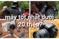 Những chiếc máy ảnh đáng mua nhất trong tầm giá dưới 20 triệu